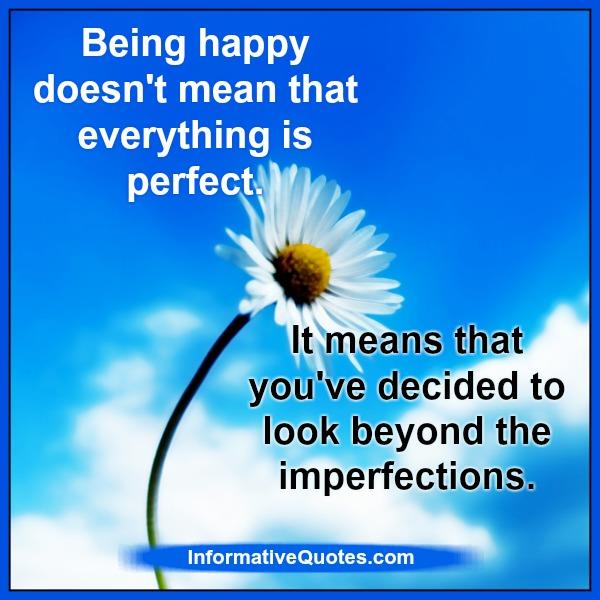 being-happy-doesn-t-mean-that-everything-is-perfect-informative-quotes