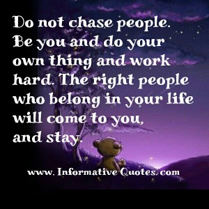 Do not Chase people - Informative Quotes