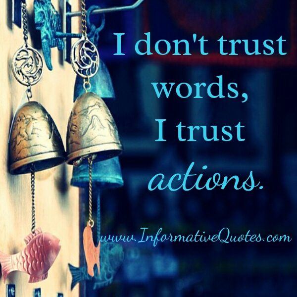 Trust Actions Not Words Quotes QuotesGram