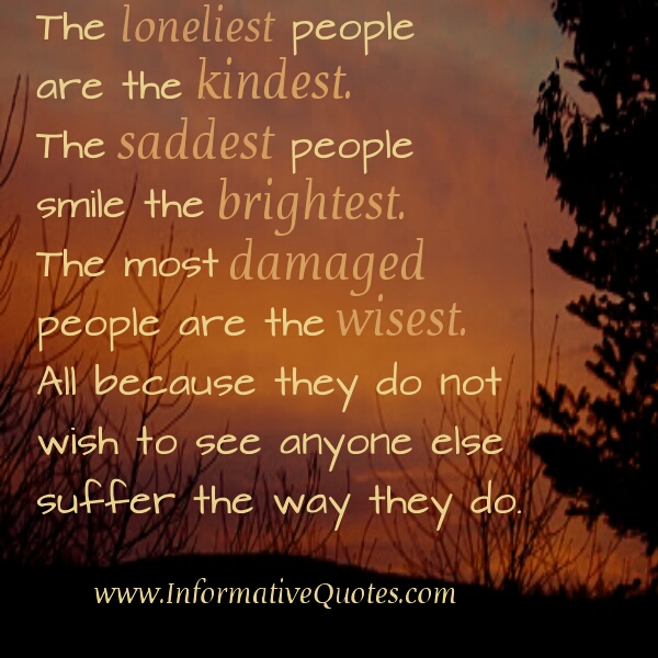 the loneliest people are the kindest