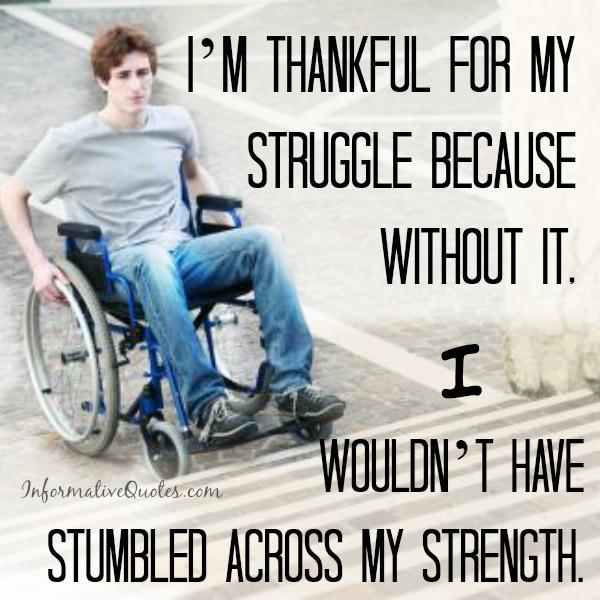 Always be thankful for your struggle - Informative Quotes