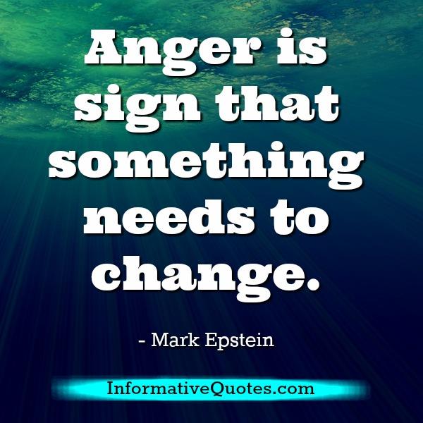 Anger is sign that something needs to change - Informative Quotes