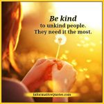 Be kind to unkind people - Informative Quotes