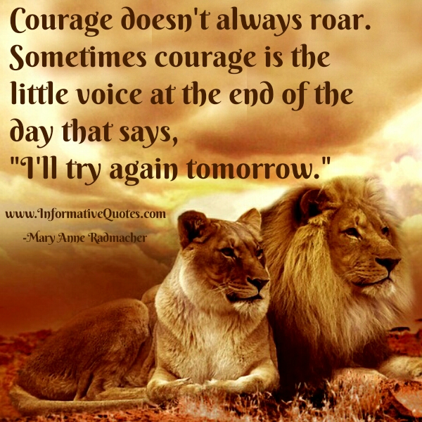 Courage doesn't always roar - Informative Quotes