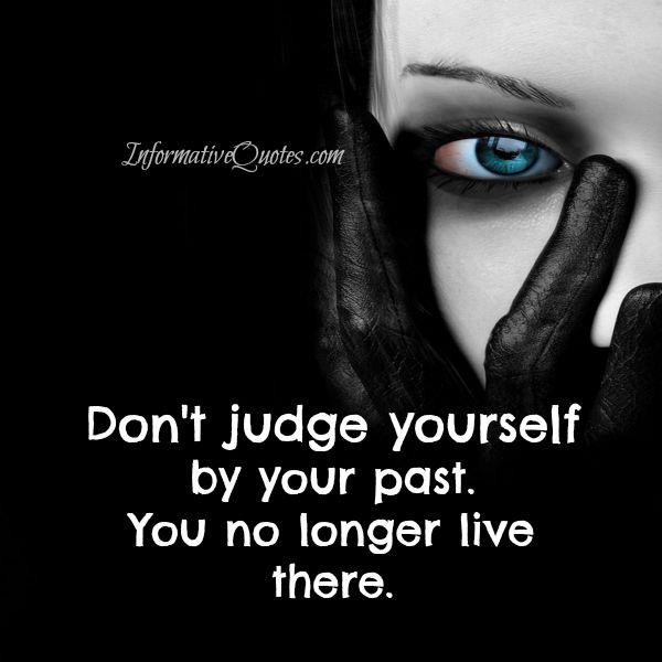 Don’t judge yourself by your past – Informative Quotes