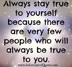 Few people in your life will be true to you - Informative Quotes