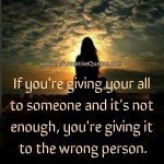 If you are giving your all to someone - Informative Quotes