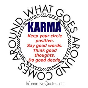 Karma! What goes around comes around - Informative Quotes