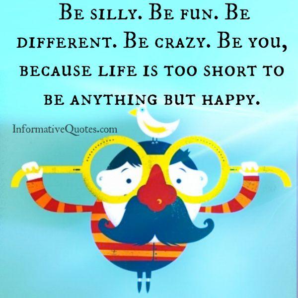 Life is too short to be anything but happy - Informative Quotes