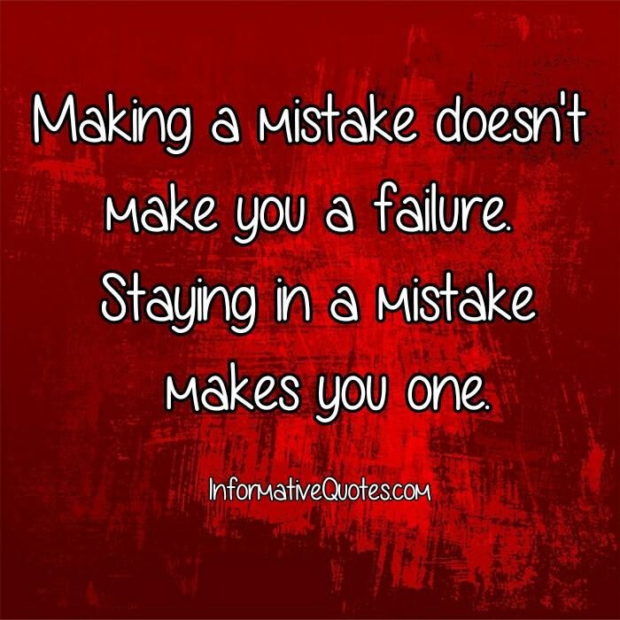 Making a mistake doesn't make you a failure - Informative Quotes