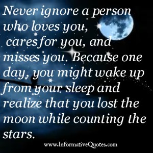 Never ignore a person who loves & cares you - Informative Quotes