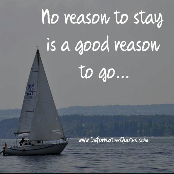 no-reason-to-stay-is-a-good-reason-informative-quotes