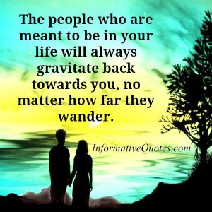 People will always gravitate back towards you – Informative Quotes