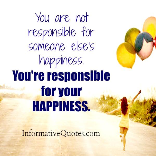 You Are Not Responsible For Someone Else S Happiness Informative Quotes