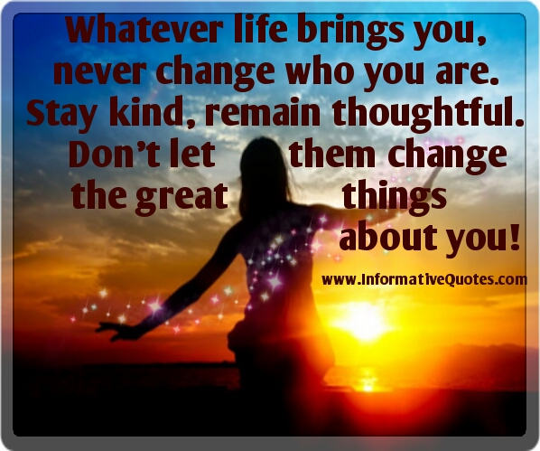 Don't let people change the great things about you - Informative Quotes